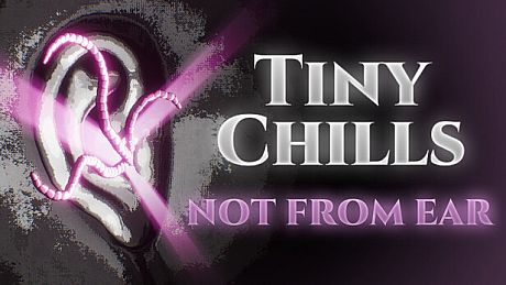 Tiny Chills - Not From Ear Game