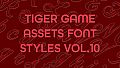 TIGER GAME ASSETS FONT STYLES VOL.10