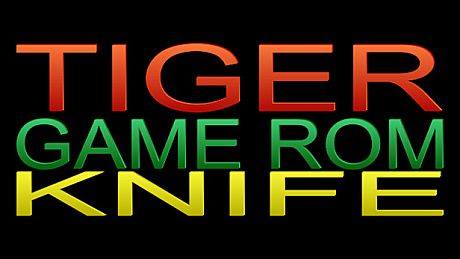 TIGER GAME ROM KNIFE Game