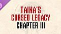 Taina's Cursed Legacy: Chapter III