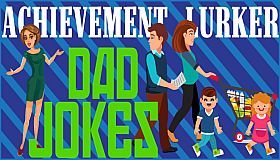 Achievement Lurker: Dad Jokes