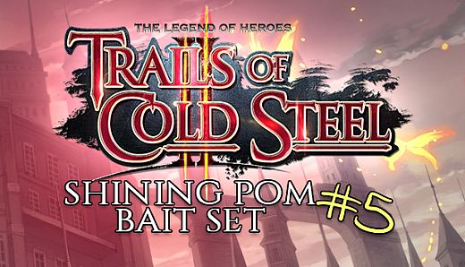 The Legend of Heroes: Trails of Cold Steel II - Shining Pom Bait Set 5