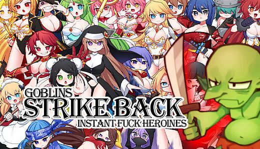 Goblins Strike Back -Instant Fuck Heroines-