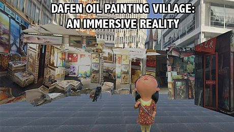 Dafen Oil Painting Village: An Immersive Reality Game