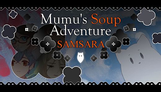 Mumu's Soup Adventure SAMSARA