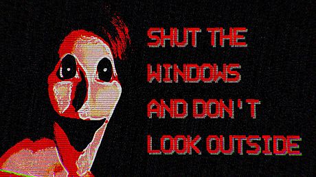 Shut the windows and don't look outside Game