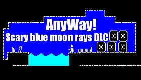 AnyWay! - Scary blue moon rays DLC.