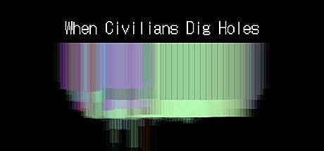 When Civilians Dig Holes