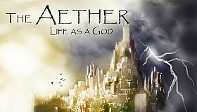 The Aether: Life as a God