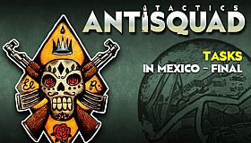 Antisquad: Tasks in Mexico - Final. Tactics DLC