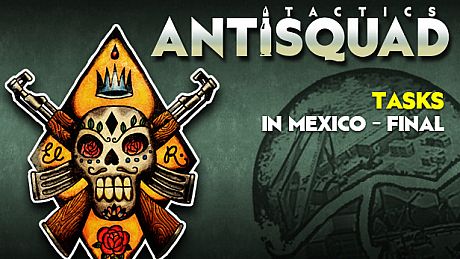 Antisquad: Tasks in Mexico - Final. Tactics DLC DLC
