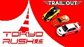 TRAIL OUT | Tokyo Rush