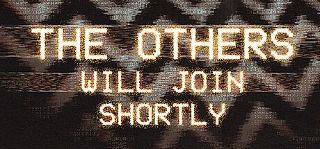 The Others Will Join Shortly Game