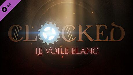 CLOCKED - Le Voile Blanc DLC
