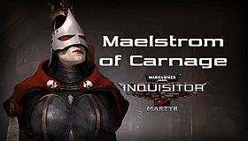 Warhammer 40,000: Inquisitor - Martyr - Maelstrom of Carnage