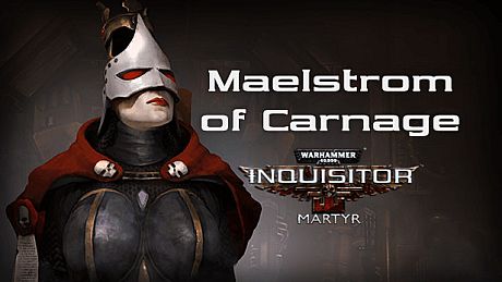 Warhammer 40,000: Inquisitor - Martyr - Maelstrom of Carnage DLC