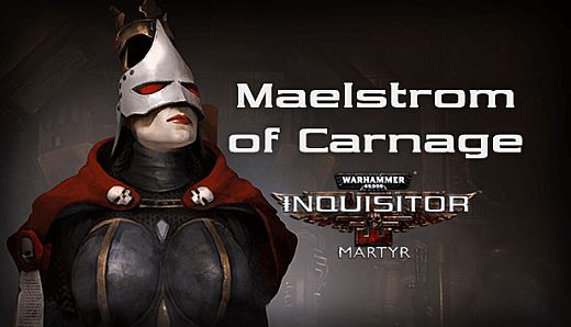 Warhammer 40,000: Inquisitor - Martyr - Maelstrom of Carnage
