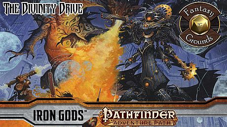 Fantasy Grounds - Pathfinder RPG - Iron Gods AP 6: The Divinity Drive (PFRPG) DLC