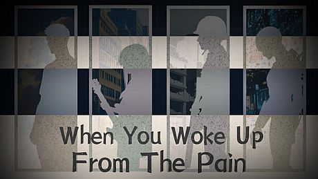When You Woke Up From The Pain Game