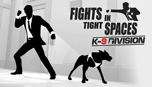 Fights in Tight Spaces - K9 Division