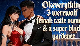 OKeverything：3 werewolf female castle owners & a super black gardener