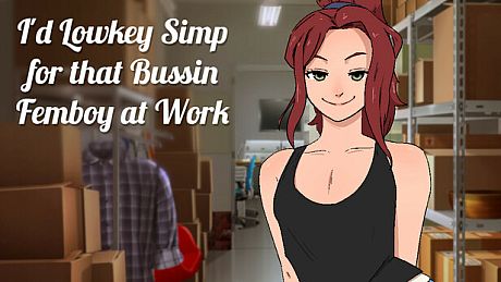 I'd Lowkey Simp for that Bussin Femboy at Work Game