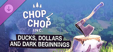 Chop Chop Inc. - Ducks, Dollars and Dark Beginnings (Short Story) DLC