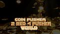 Coin Pusher 2 bed 4 pusher world