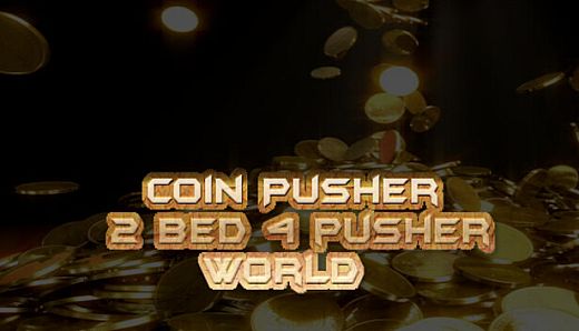 Coin Pusher 2 bed 4 pusher world