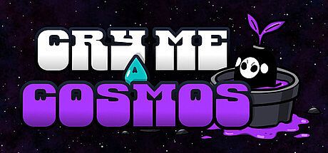 Cry Me a Cosmos