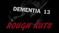 ROUGH KUTS: Dementia 13