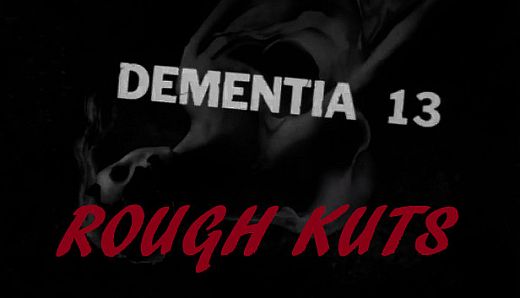 ROUGH KUTS: Dementia 13