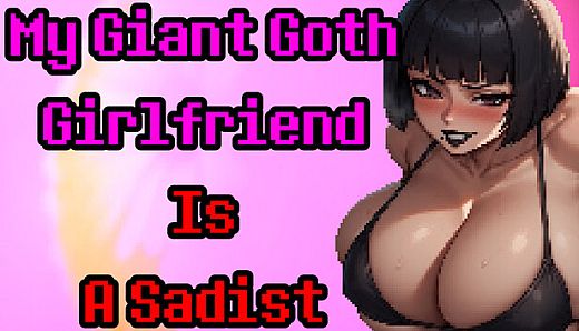 My Giant Goth Girlfriend Is a Sadist