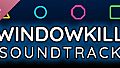 Windowkill Soundtrack