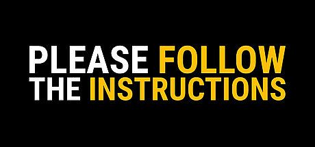 Please Follow the Instructions