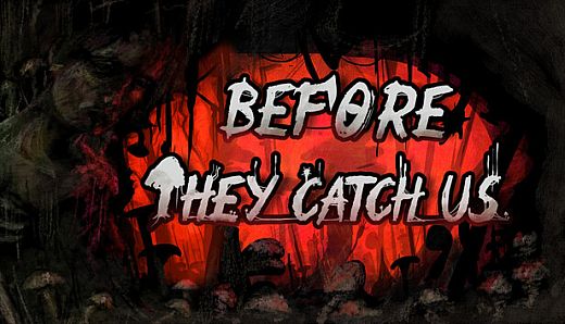 Before They Catch Us