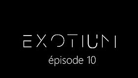 EXOTIUM - Episode 10