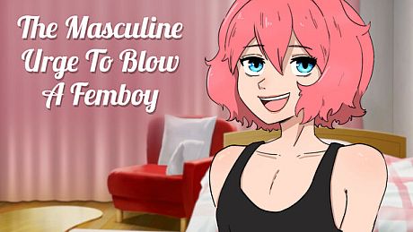The Masculine Urge To Blow a Femboy Game