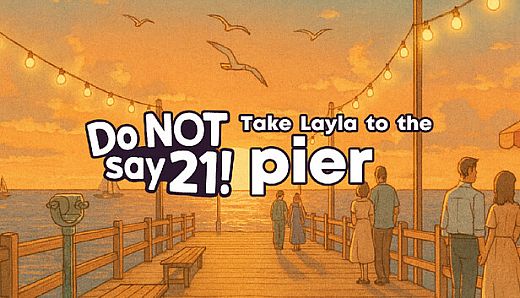 Do NOT say 21! - Take Layla to the pier