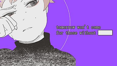 tomorrow won't come for those without ██████ Game