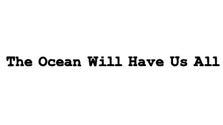 The Ocean Will Have Us All Game