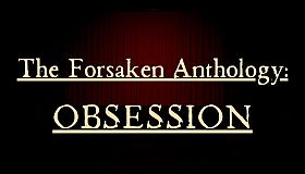 The Forsaken Anthology: Obsession
