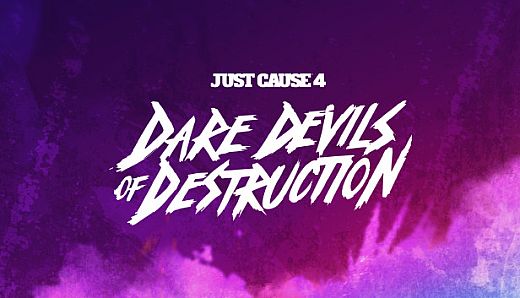 Just Cause 4: Dare Devils of Destruction