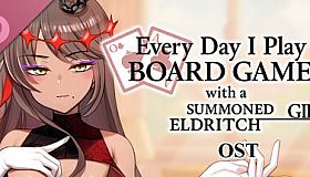 Everyday I play board games with a summoned eldritch girl - OST