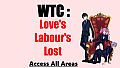 WTC : Love's Labour's Lost - Access All Areas