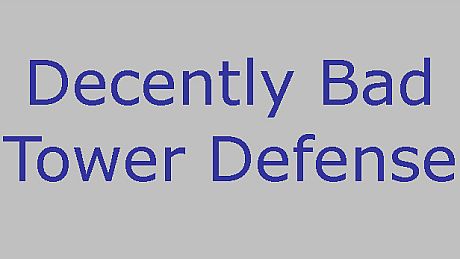 Decently Bad Tower Defense Game
