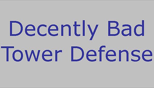 Decently Bad Tower Defense