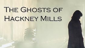 The Ghosts of Hackney Mills