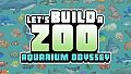 Let's Build a Zoo: Aquarium Odyssey