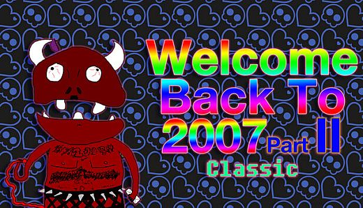 Welcome Back To 2007 Part II Classic